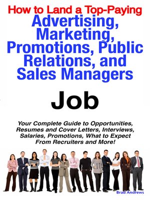 cover image of How to Land a Top-Paying Advertising, Marketing, Promotions, Public Relations, and Sales Managers Job: Your Complete Guide to Opportunities, Resumes and Cover Letters, Interviews, Salaries, Promotions, What to Expect From Recruiters and More! 